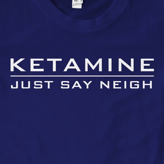 Ketamine Just Say Neigh T-Shirt | Funny, Gift, Slogan