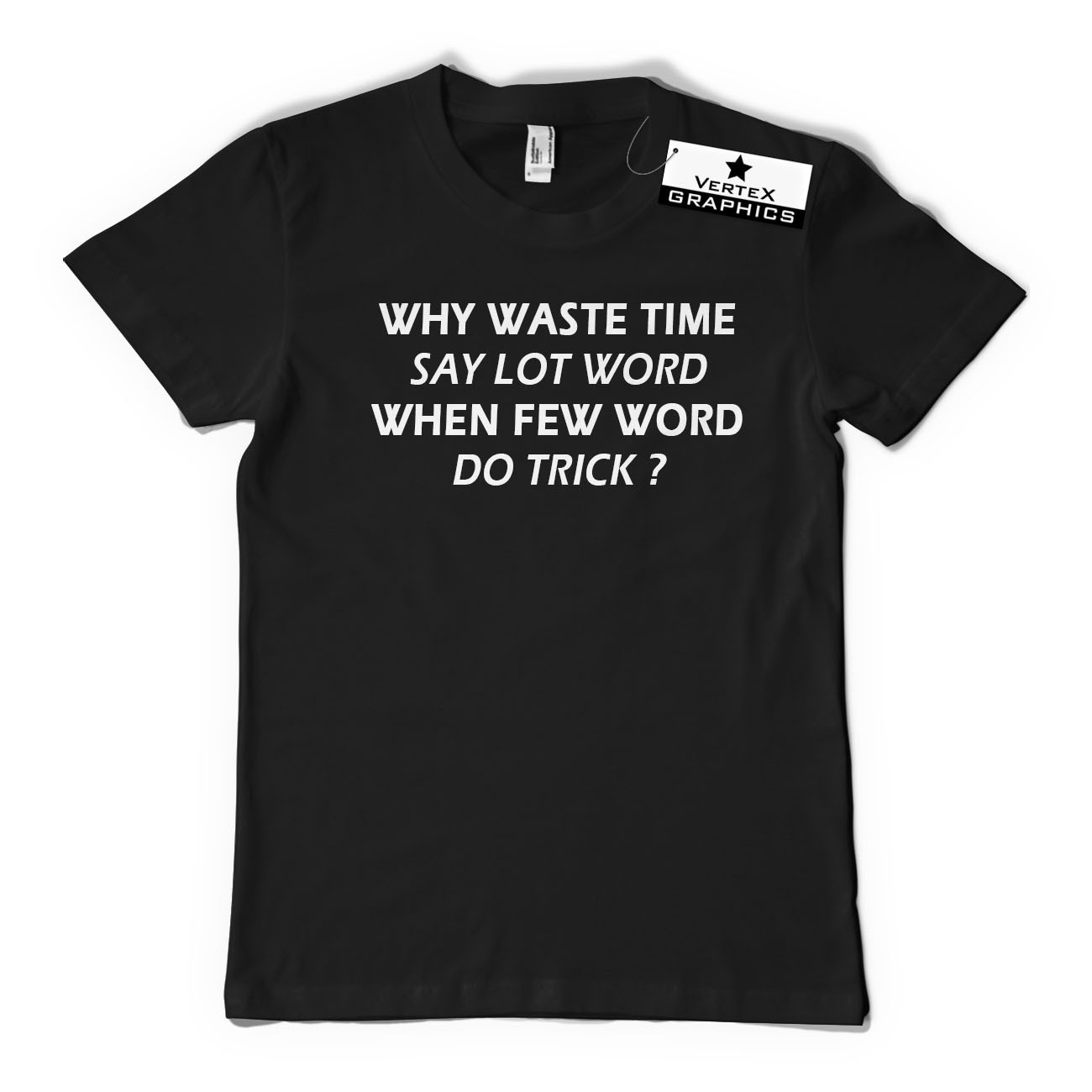 Why Waste Time Say Lot Word When Few Word Do Trick? T-Shirt | Funny, Gift |  eBay